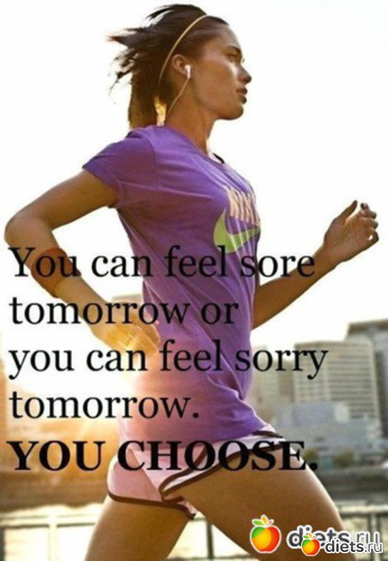 You can feel sore tomorrow or you can feel sorry tomorrow. YOU CHOOSE, : 