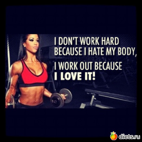 I don't work hard because I hate my body I work out because I love it!, : 